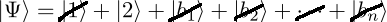Mathematical bra-ket equation showing wave function Psi equals ket 1 plus ket 2 plus terms b-sub-n, with black diagonal slash marks crossing out all terms except ket 2.